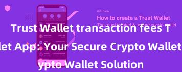 Trust Wallet transaction fees Trust Wallet App: Your Secure Crypto Wallet Solution