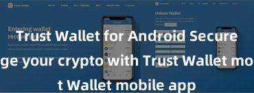 Trust Wallet for Android Securely manage your crypto with Trust Wallet mobile app