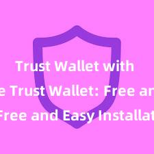 Trust Wallet with Binance Trust Wallet: Free and Easy Installation!