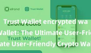 Trust Wallet encrypted wallet Trust Wallet: The Ultimate User-Friendly Crypto Wallet!