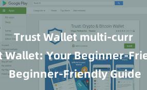 Trust Wallet multi-currency Trust Wallet: Your Beginner-Friendly Guide